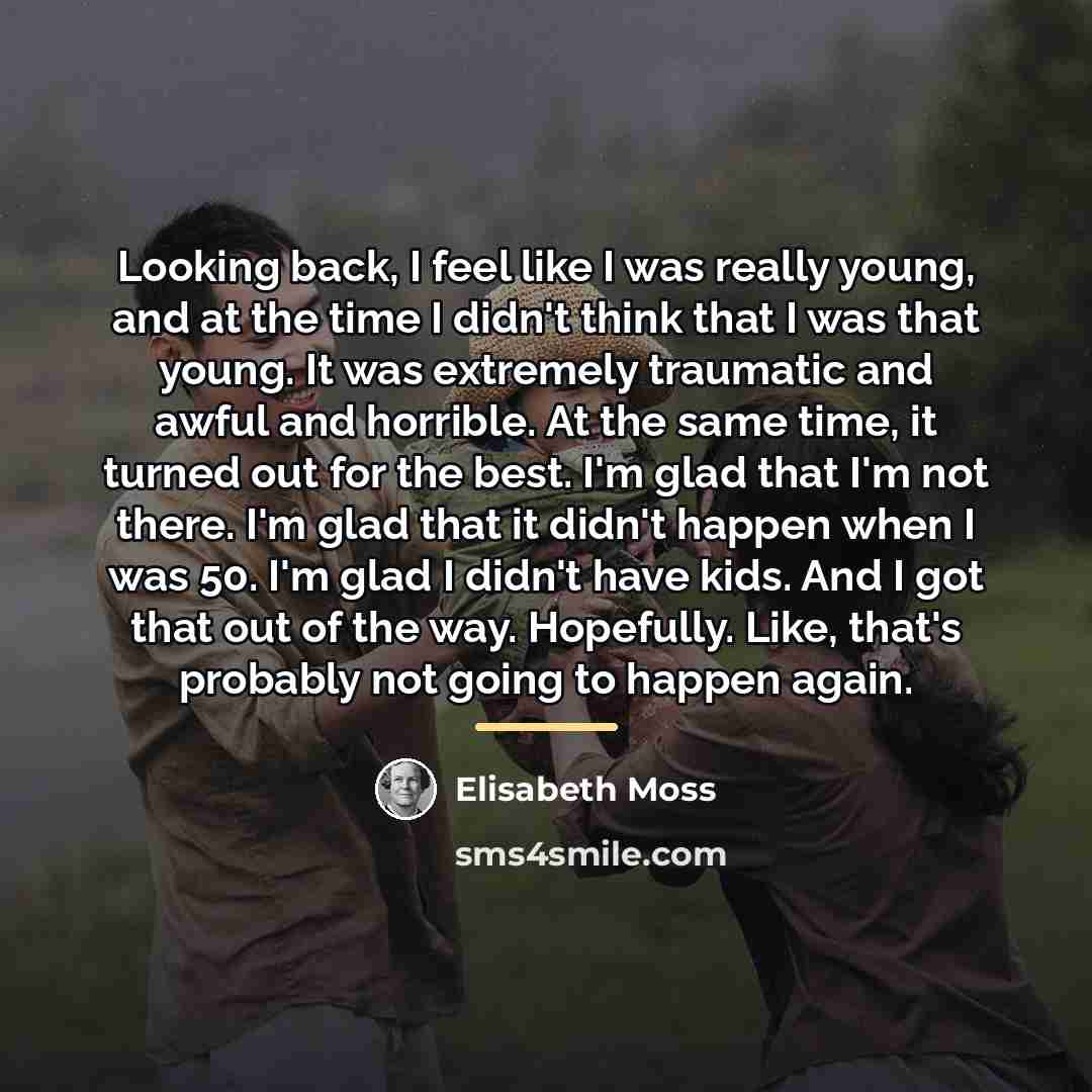 “Looking back, I feel like I was really young, and…” quote by Elisabeth Moss