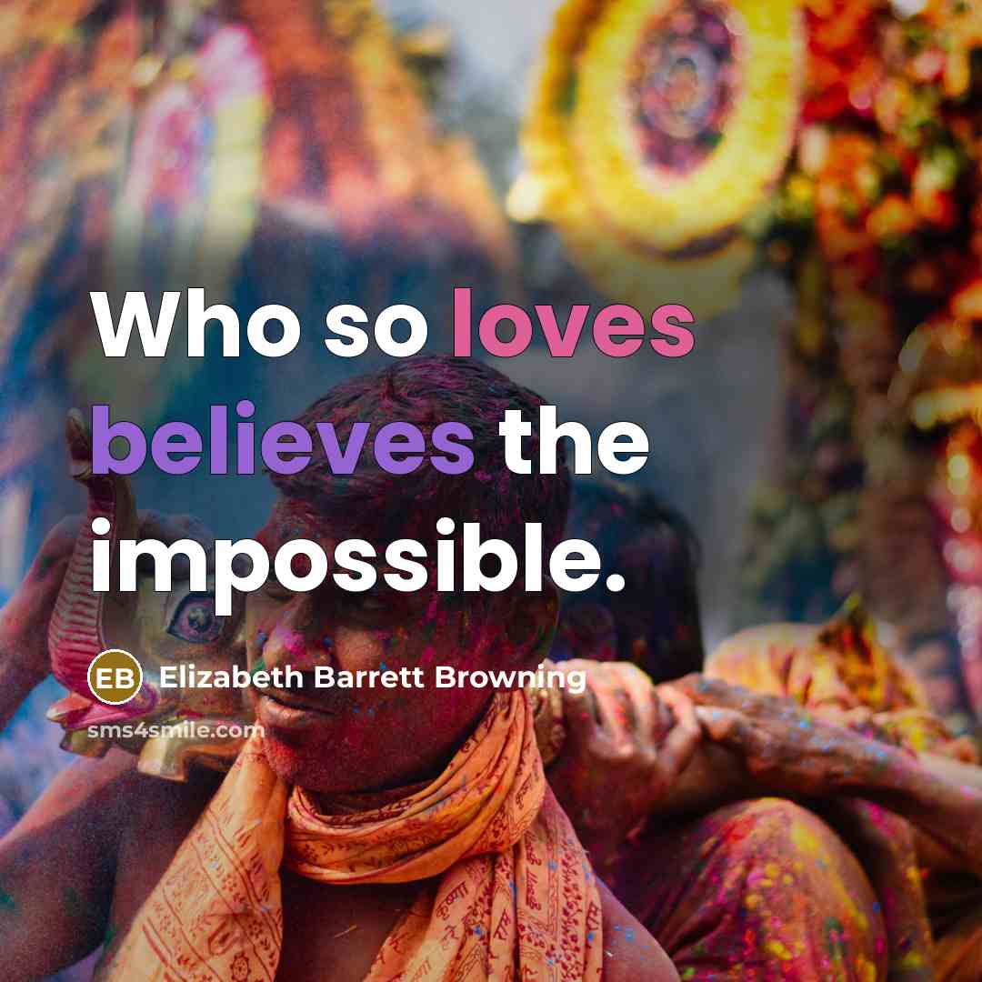 “Who so loves believes the impossible.” quote by Elizabeth Barrett Browning