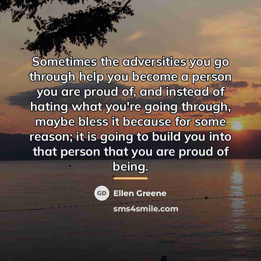 “Sometimes the adversities you go through help you become a…” quote by Ellen Greene