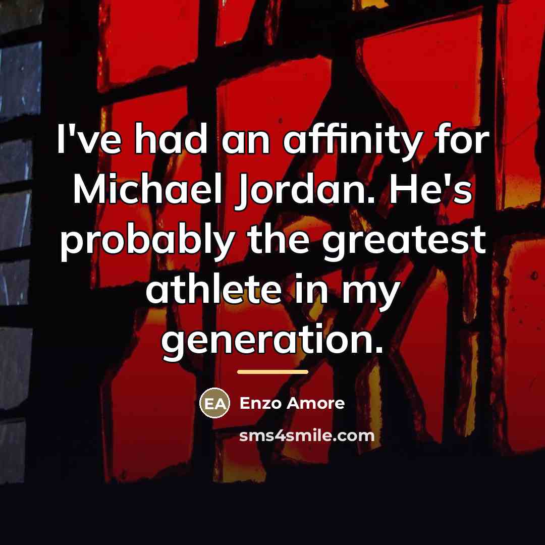 “I've had an affinity for Michael Jordan. He's probably the…” quote by Enzo Amore