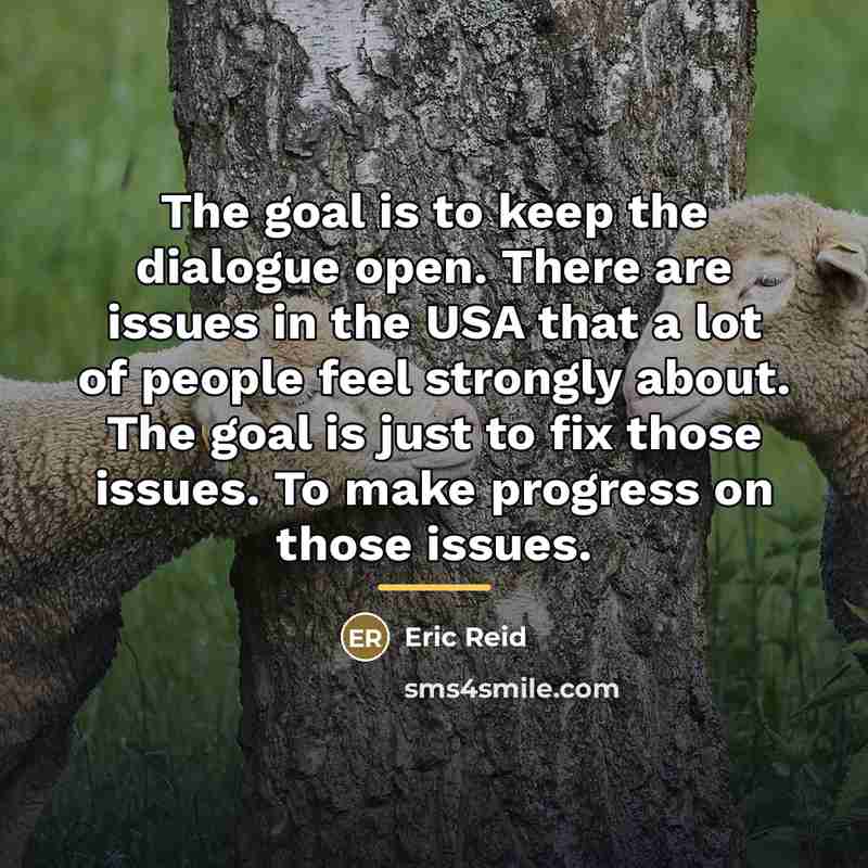 “The goal is to keep the dialogue open. There are…” quote by Eric Reid