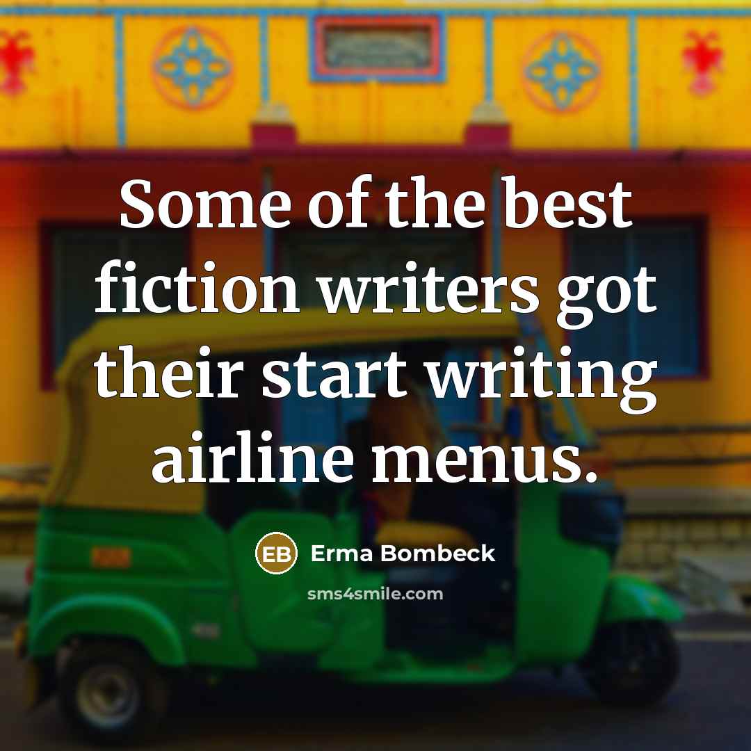 “Some of the best fiction writers got their start writing…” quote by Erma Bombeck