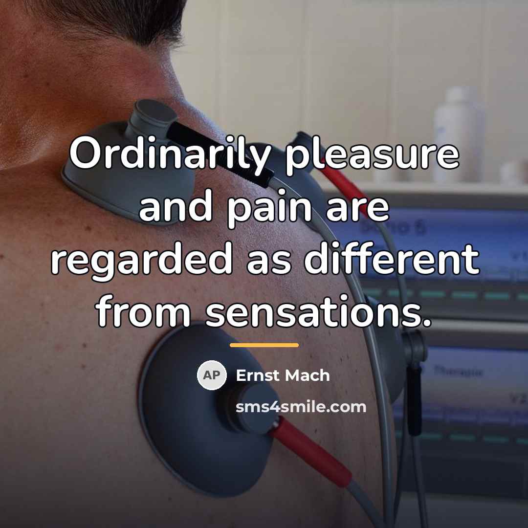 “Ordinarily pleasure and pain are regarded as different from sensations.…” quote by Ernst Mach