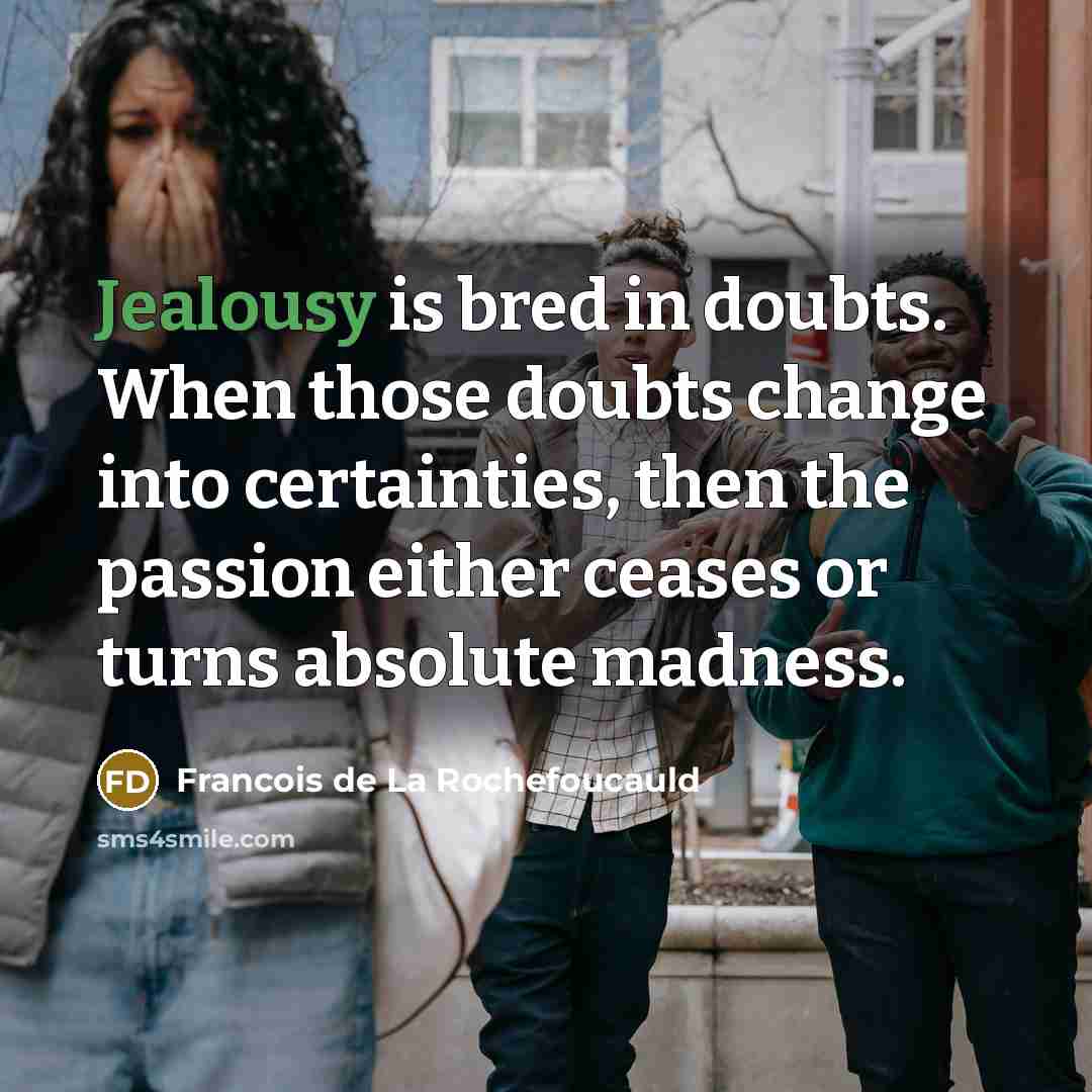 “Jealousy is bred in doubts. When those doubts change into…” quote by Francois de La Rochefoucauld