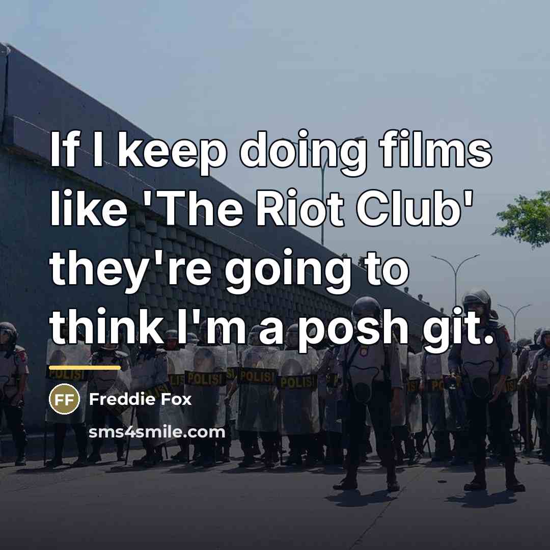 “If I keep doing films like 'The Riot Club' they're…” quote by Freddie Fox