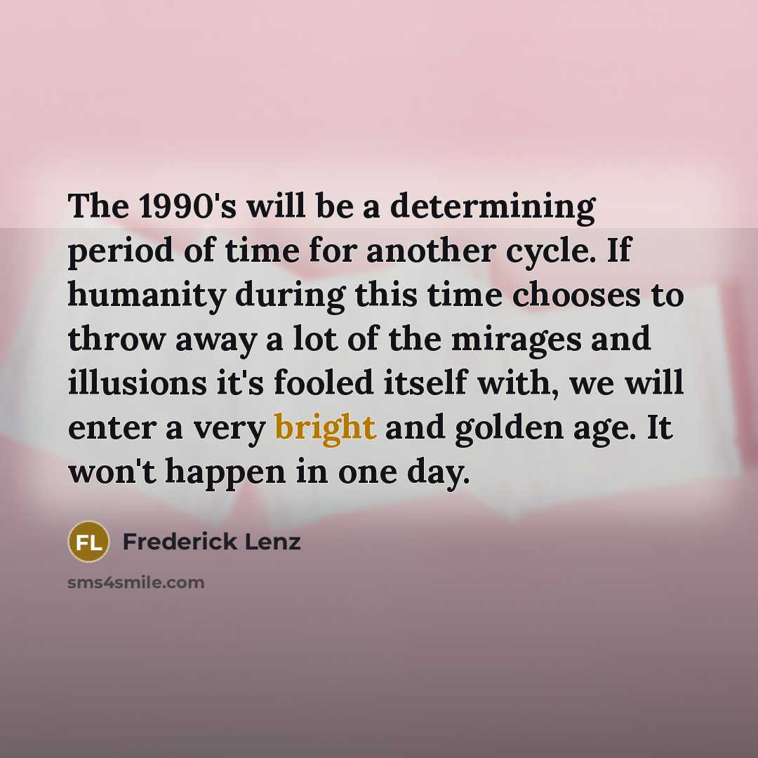 “The 1990's will be a determining period of time for…” quote by Frederick Lenz