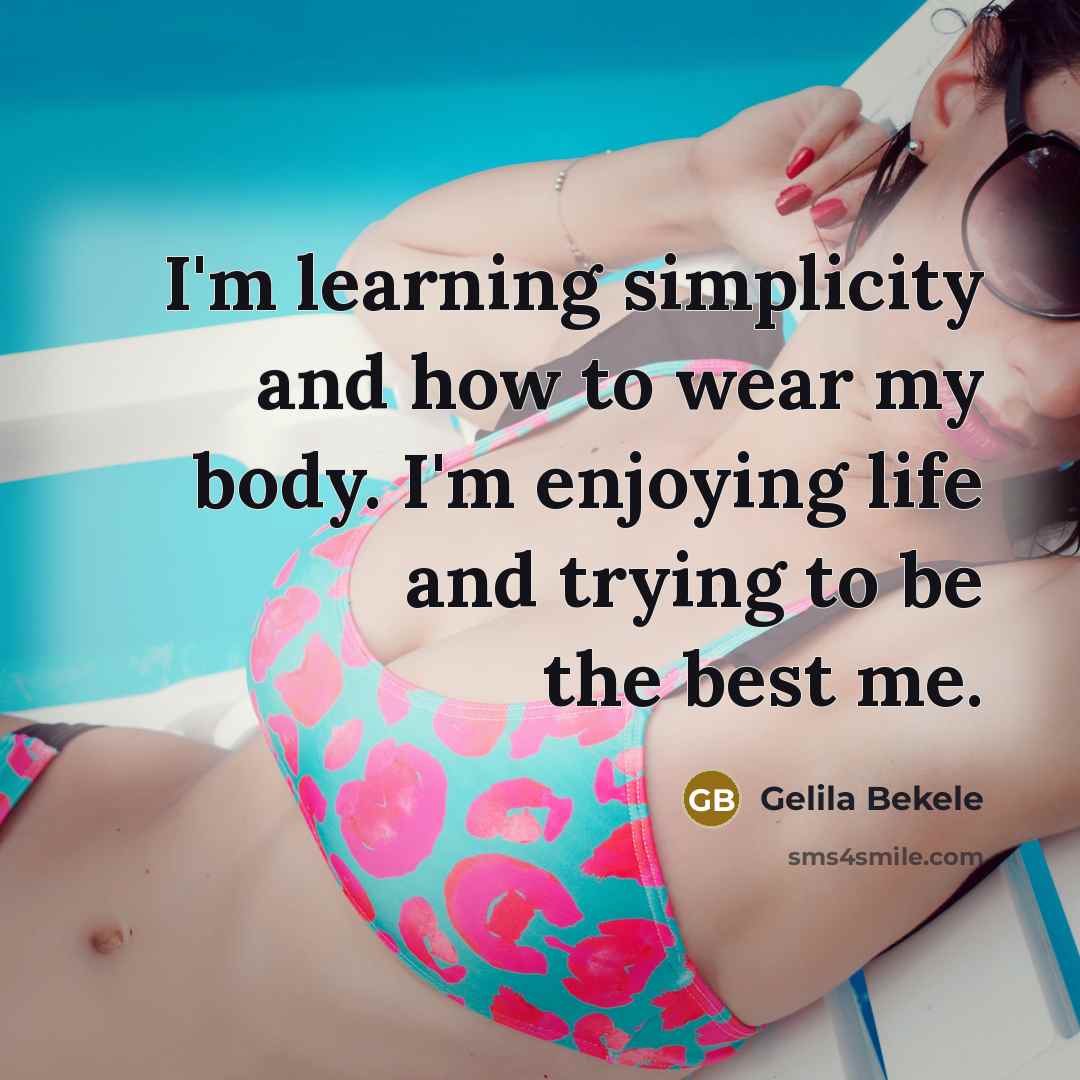 “I'm learning simplicity and how to wear my body. I'm…” quote by Gelila Bekele