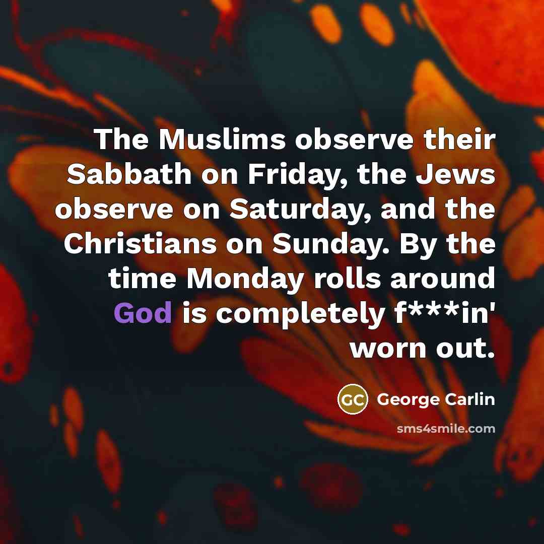 “The Muslims observe their Sabbath on Friday, the Jews observe…” quote by George Carlin