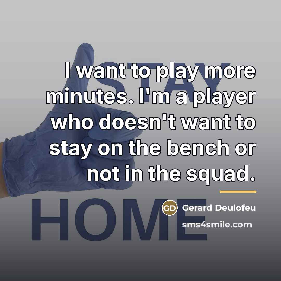 “I want to play more minutes. I'm a player who…” quote by Gerard Deulofeu