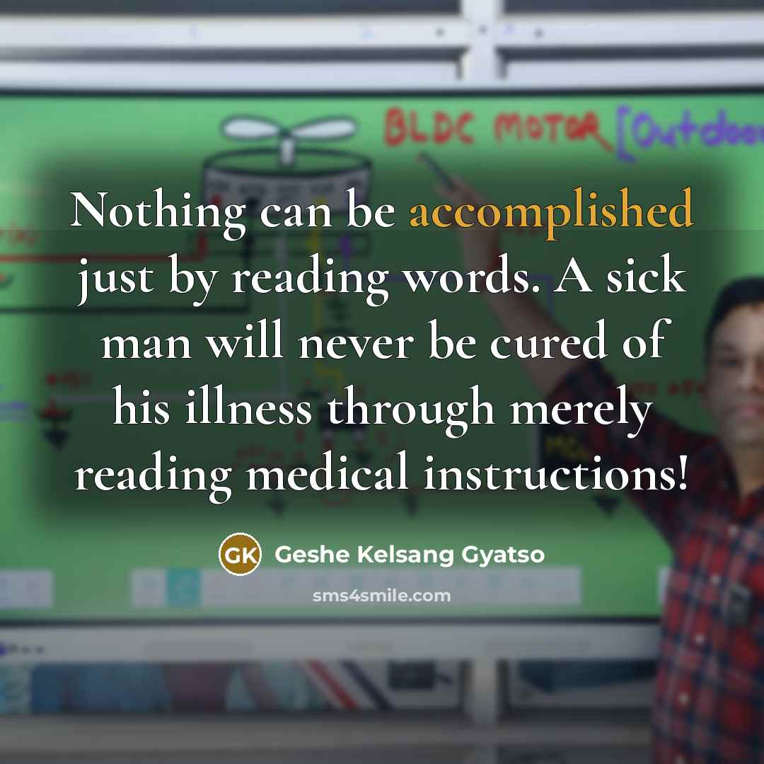 “Nothing can be accomplished just by reading words. A sick…” quote by Geshe Kelsang Gyatso