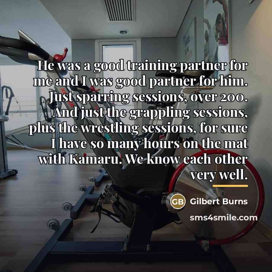 “He was a good training partner for me and I…” quote by Gilbert Burns