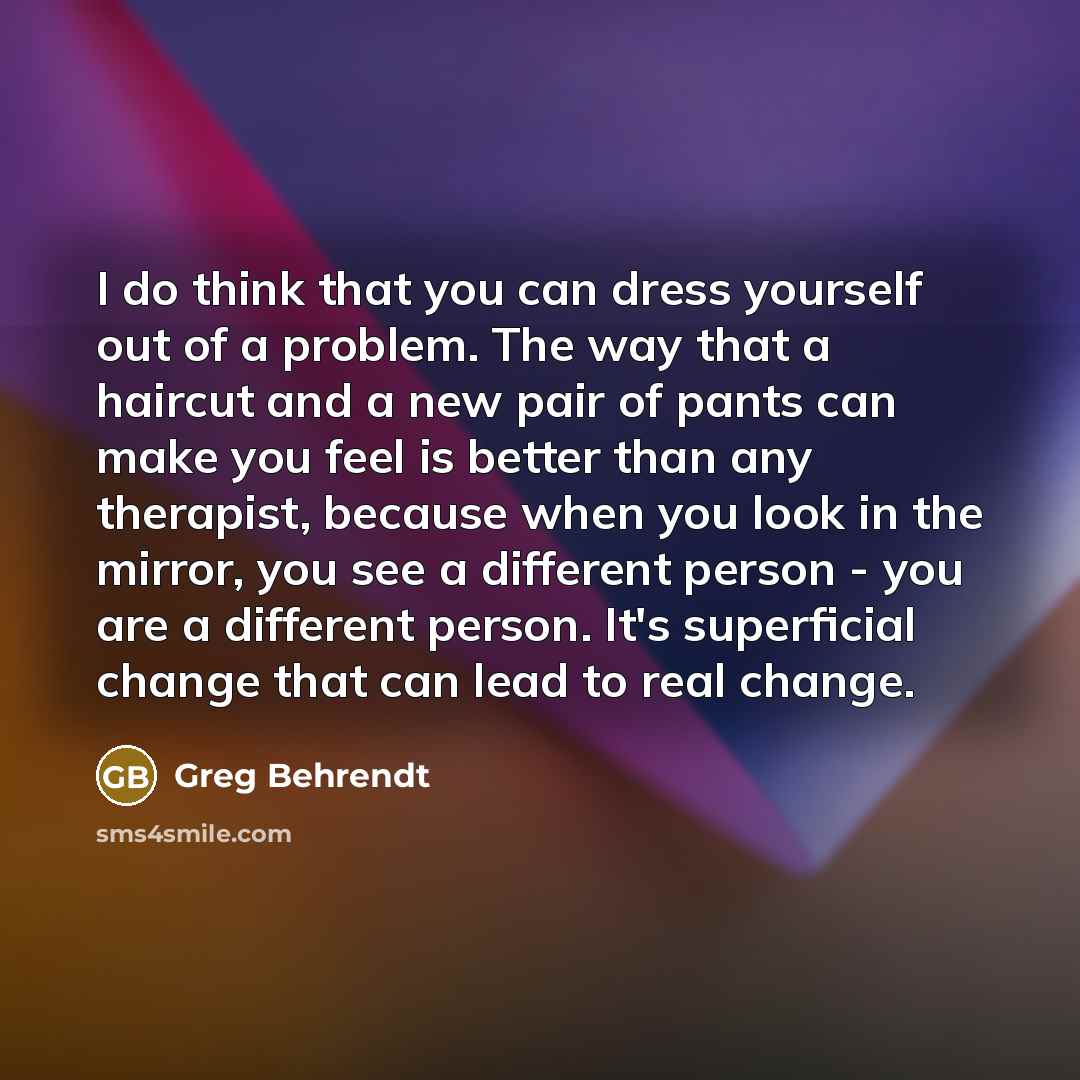 “I do think that you can dress yourself out of…” quote by Greg Behrendt