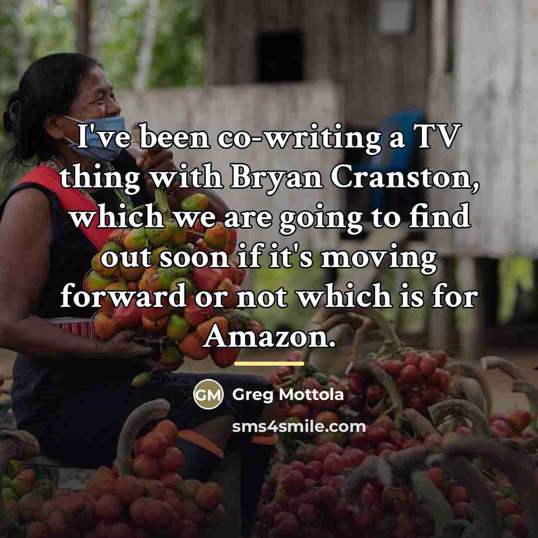 “I've been co-writing a TV thing with Bryan Cranston, which…” quote by Greg Mottola