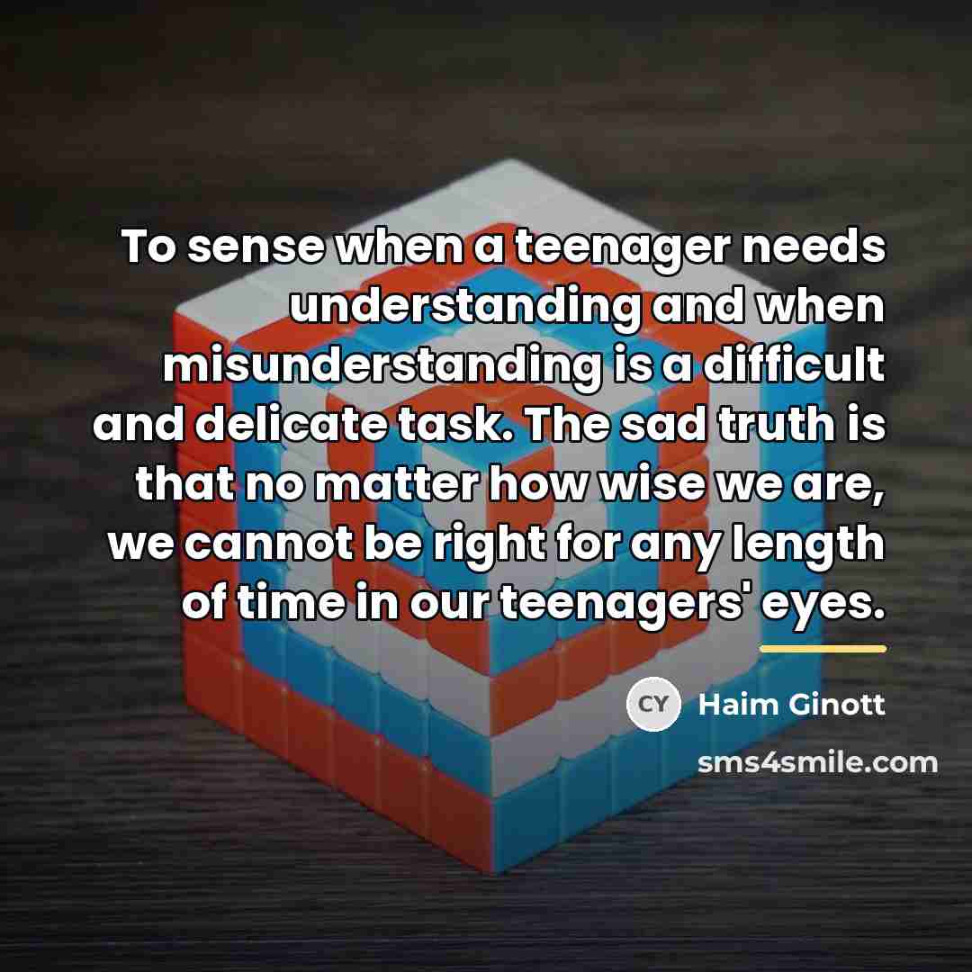 “To sense when a teenager needs understanding and when misunderstanding…” quote by Haim Ginott
