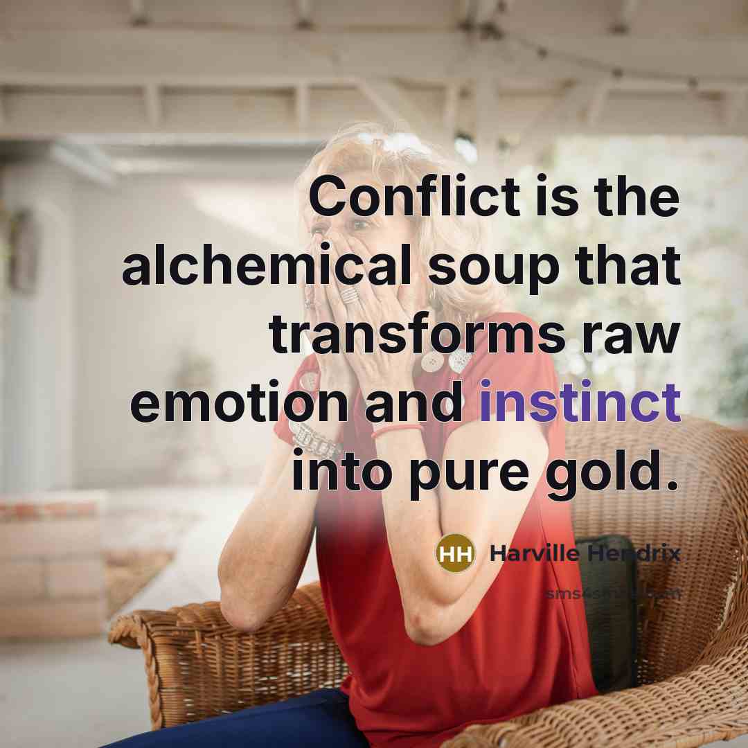 “Conflict is the alchemical soup that transforms raw emotion and…” quote by Harville Hendrix