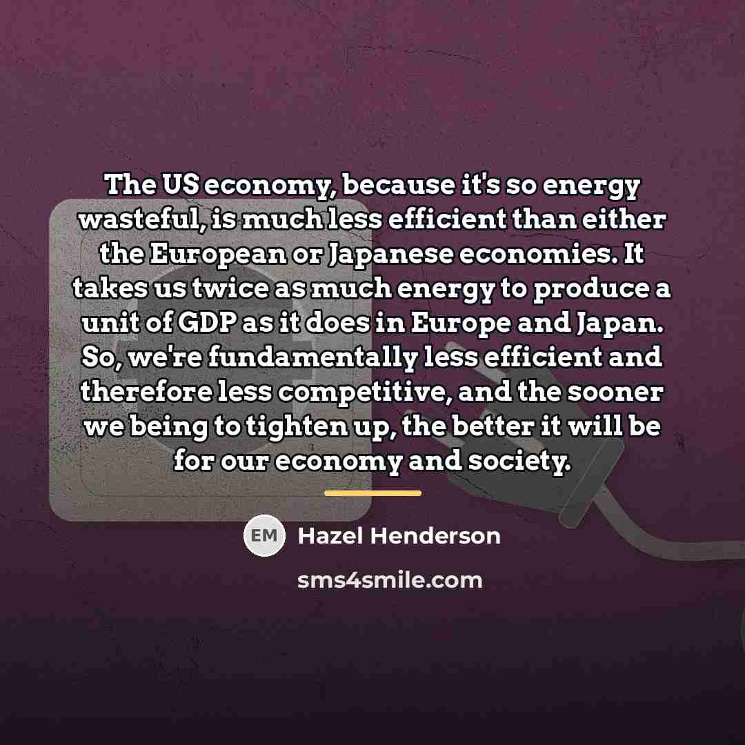 “The US economy, because it's so energy wasteful, is much…” quote by Hazel Henderson