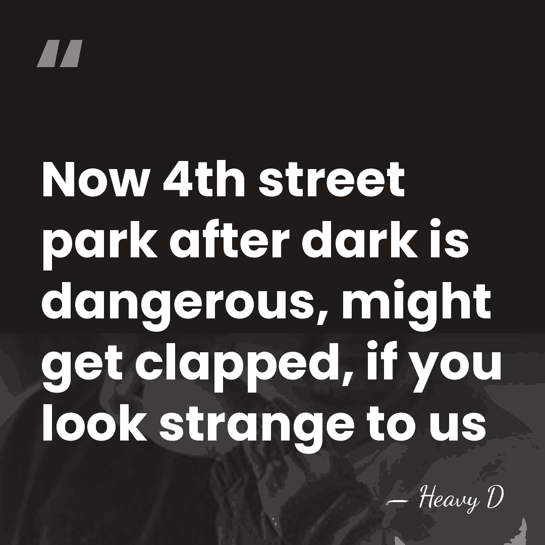 Now 4th street park after dark is dangerous, might get clapped, if&hellip; - Heavy D