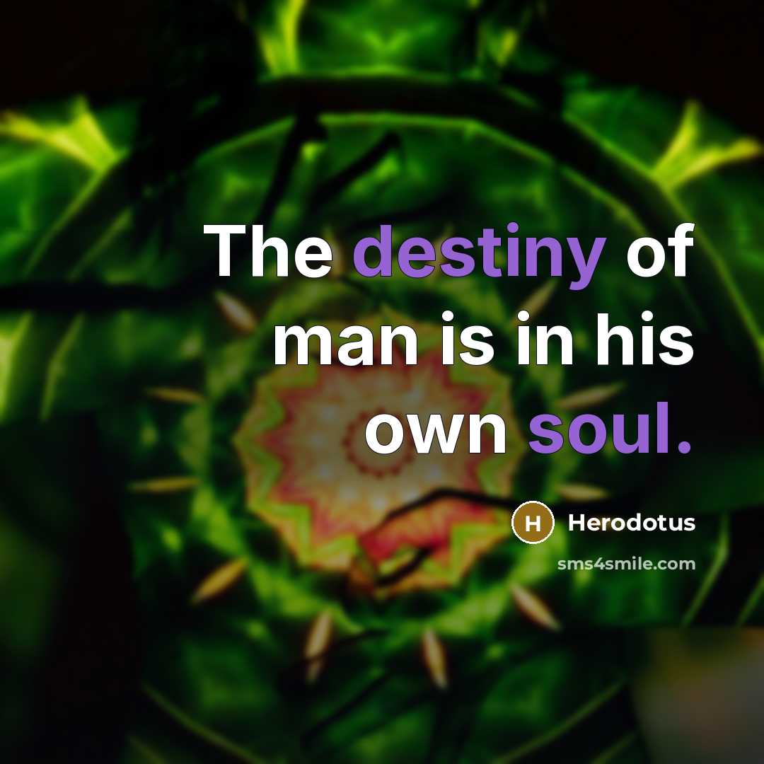 “The destiny of man is in his own soul.…” quote by Herodotus