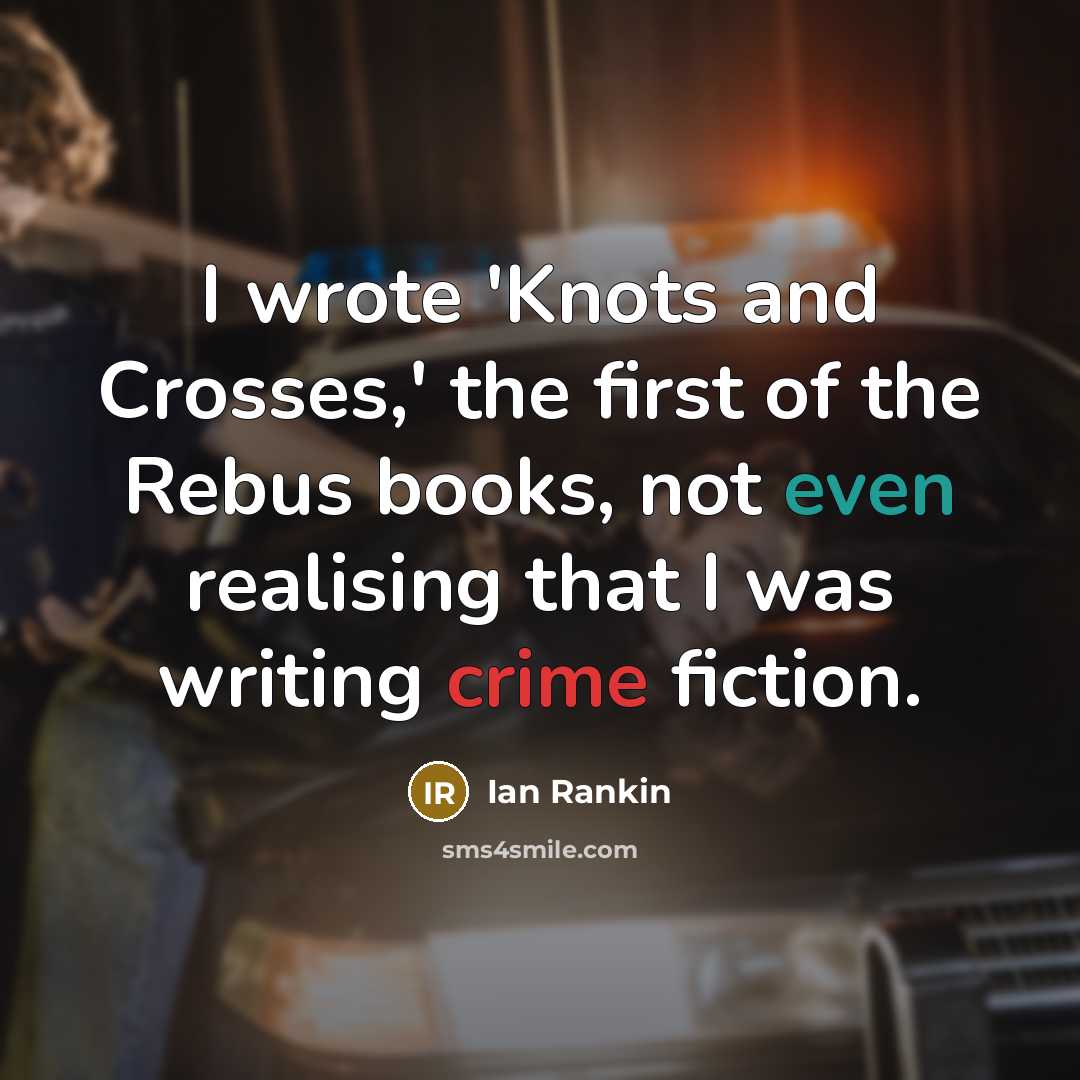 “I wrote 'Knots and Crosses,' the first of the Rebus…” quote by Ian Rankin