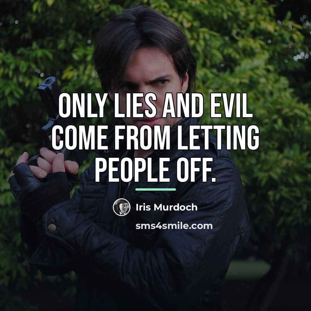 “Only lies and evil come from letting people off.…” quote by Iris Murdoch