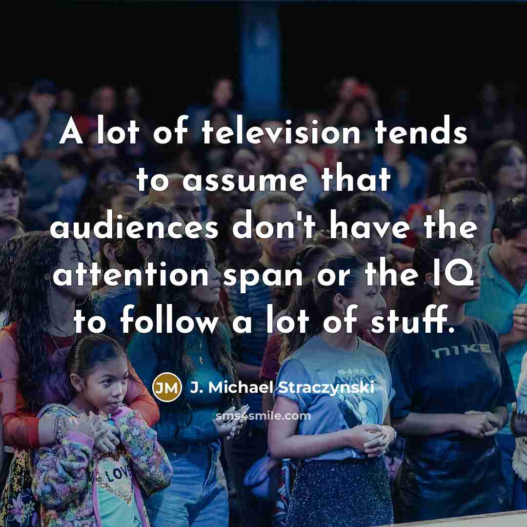 “A lot of television tends to assume that audiences don't…” quote by J. Michael Straczynski