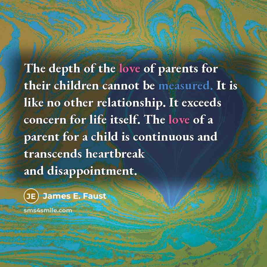“The depth of the love of parents for their children…” quote by James E. Faust