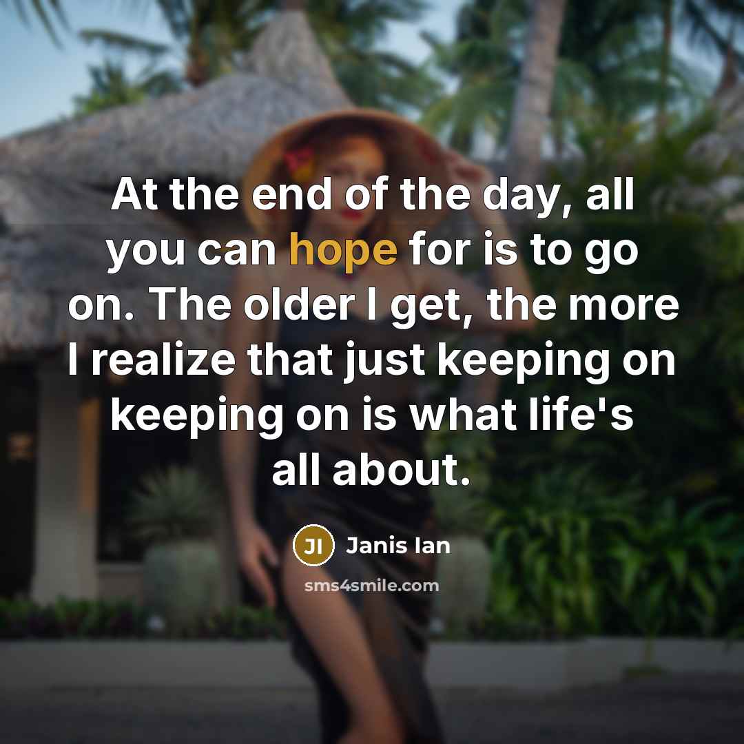 “At the end of the day, all you can hope…” quote by Janis Ian