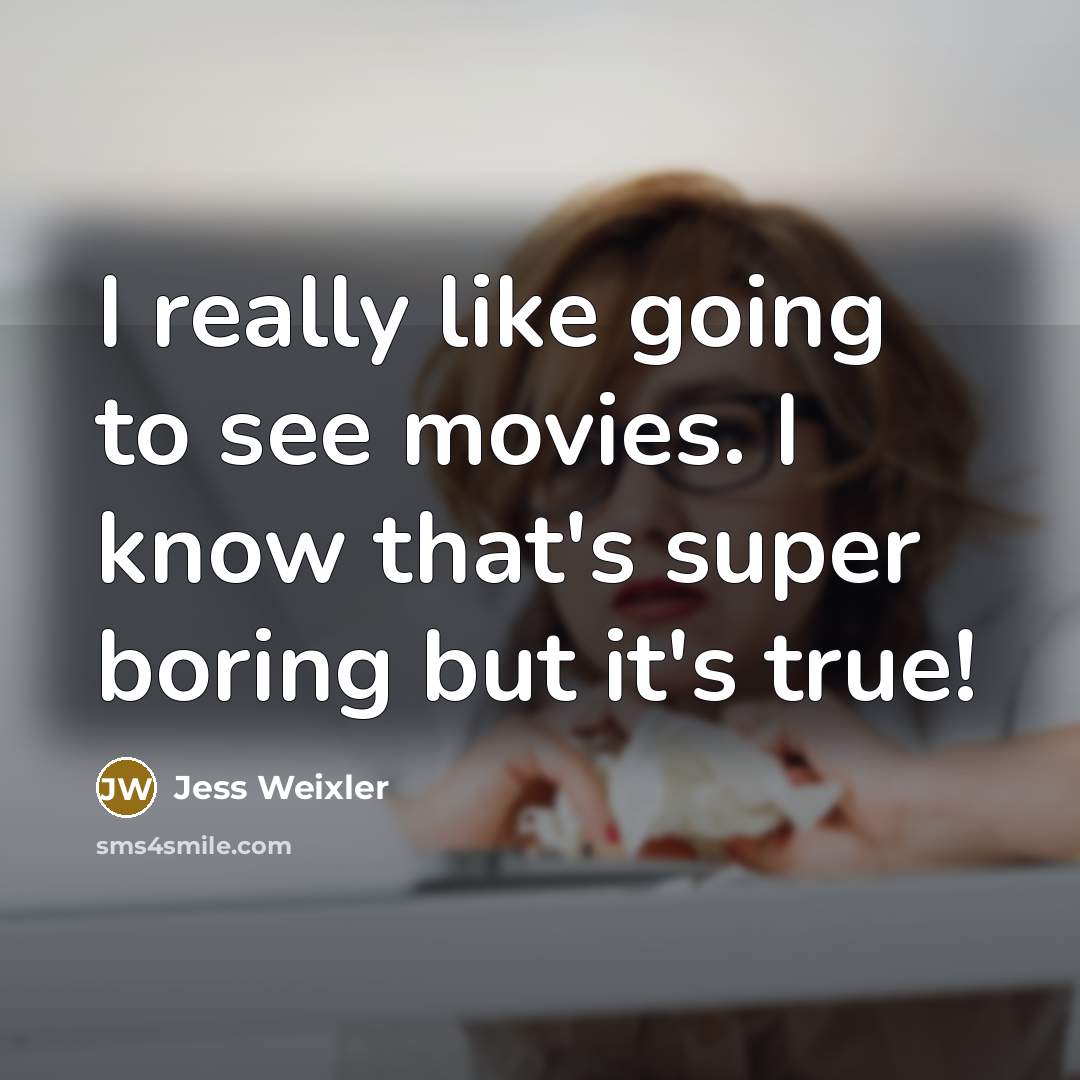 “I really like going to see movies. I know that's…” quote by Jess Weixler