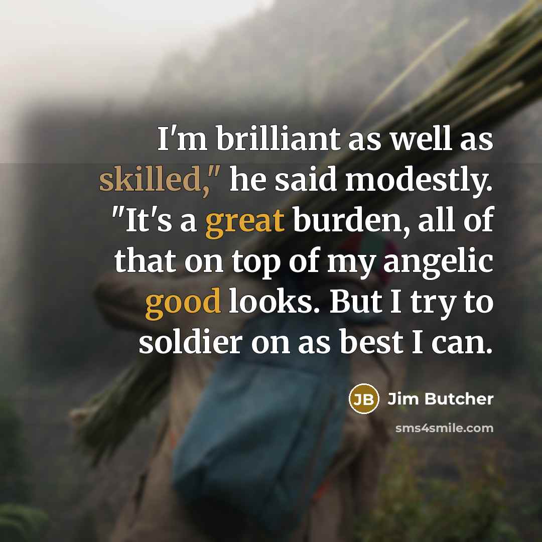 “I'm brilliant as well as skilled," he said modestly. "It's…” quote by Jim Butcher
