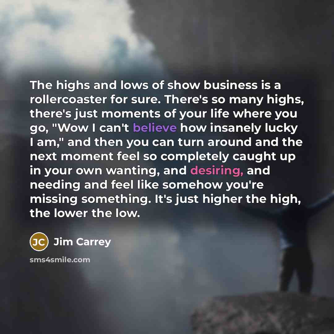 “The highs and lows of show business is a rollercoaster…” quote by Jim Carrey