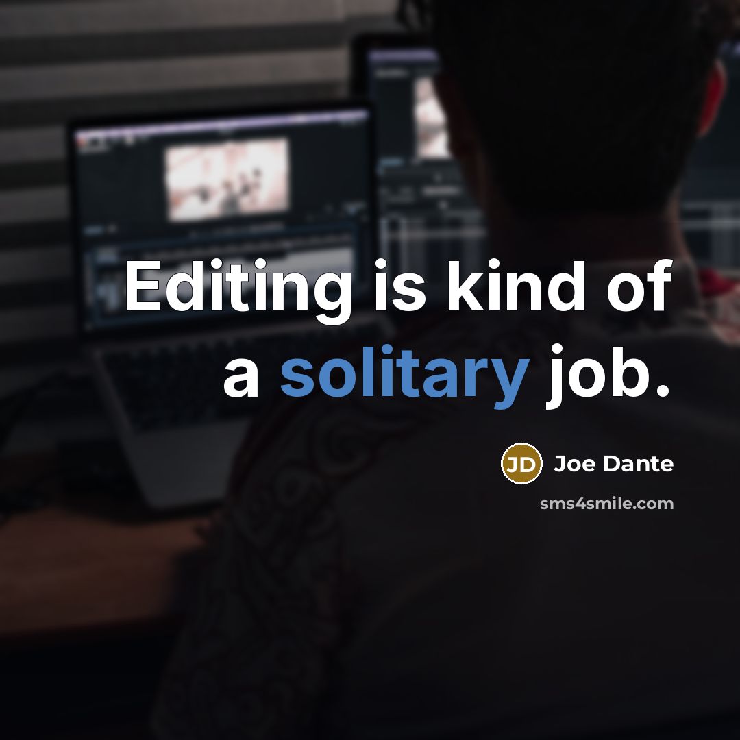 “Editing is kind of a solitary job.…” quote by Joe Dante