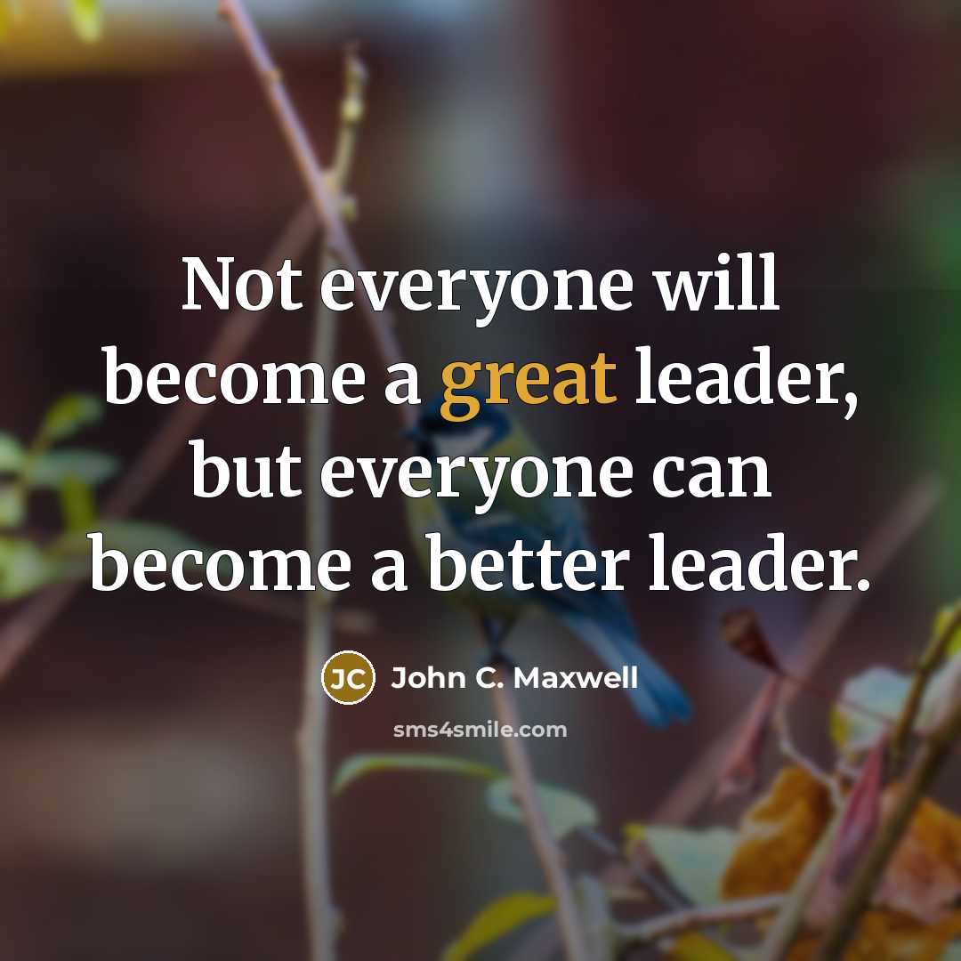 “Not everyone will become a great leader, but everyone can…” quote by John C. Maxwell