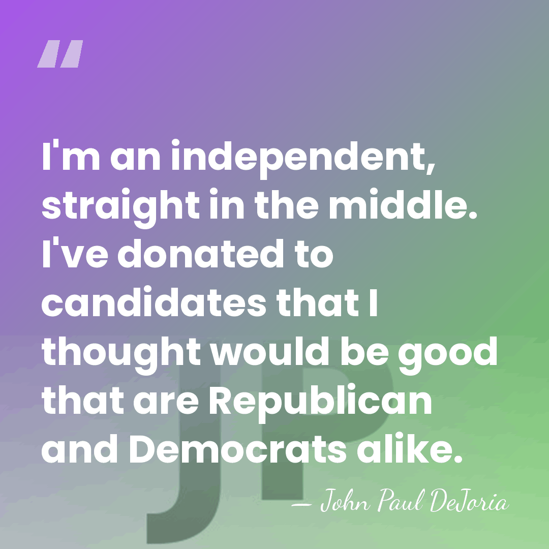 I'm an independent, straight in the middle. I've donated to candidates that&hellip; - John Paul DeJoria