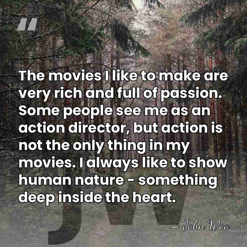The movies I like to make are very rich and full of&hellip; - John Woo