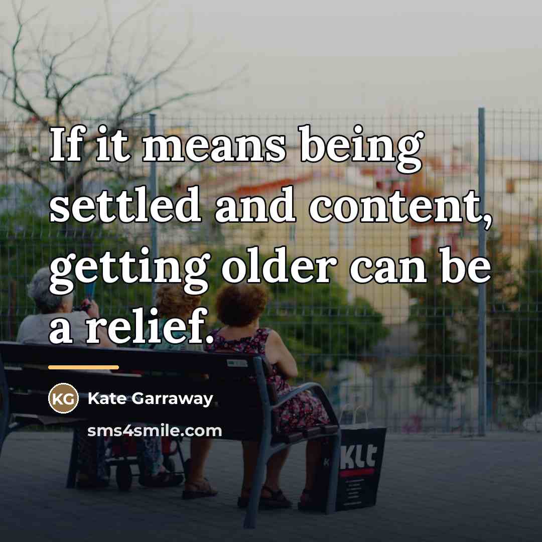 “If it means being settled and content, getting older can…” quote by Kate Garraway