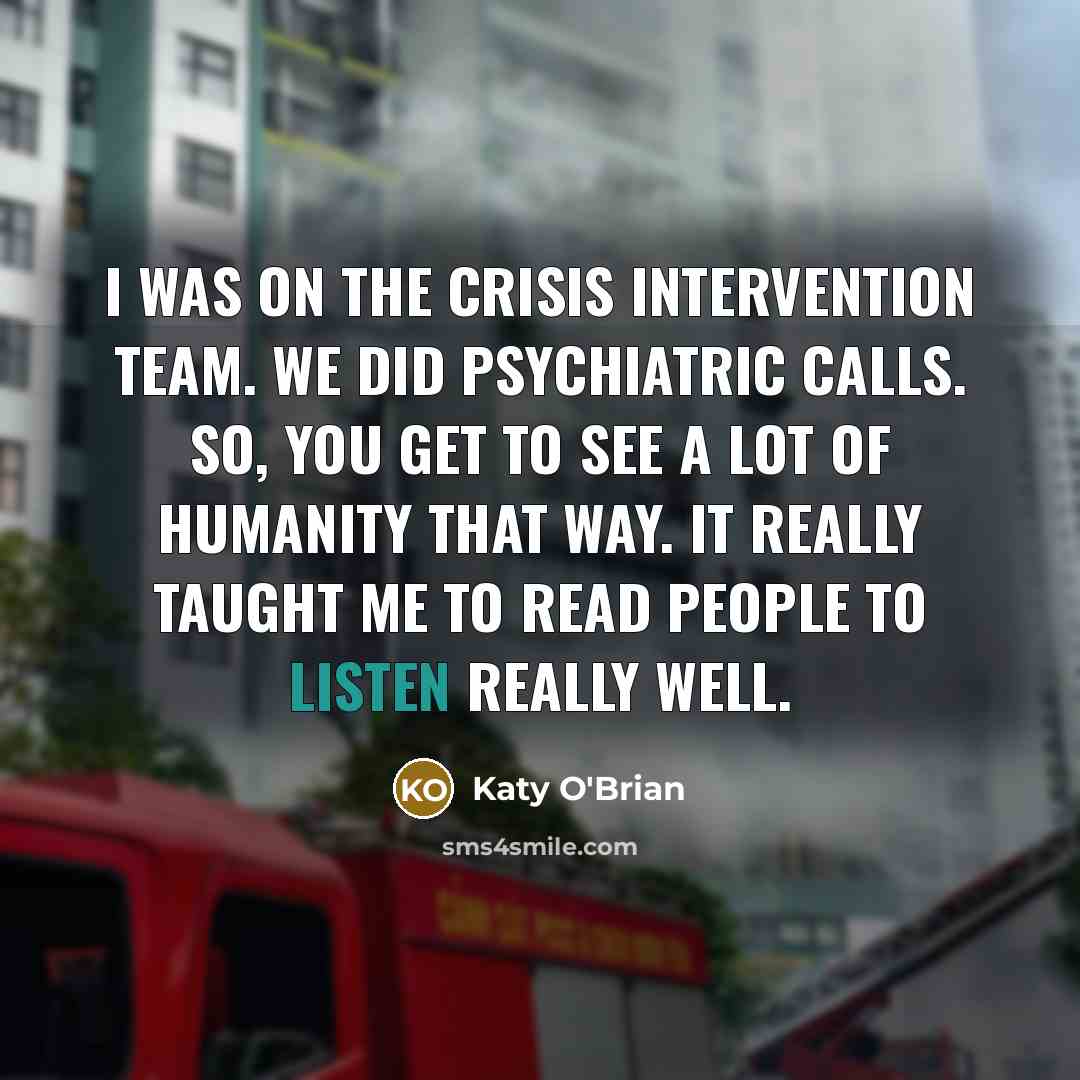 “I was on the crisis intervention team. We did psychiatric…” quote by Katy O'Brian