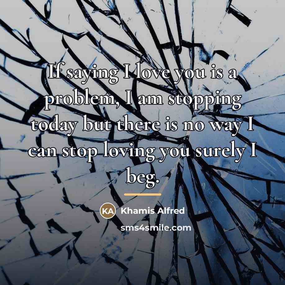“If saying I love you is a problem, I am…” quote by Khamis Alfred