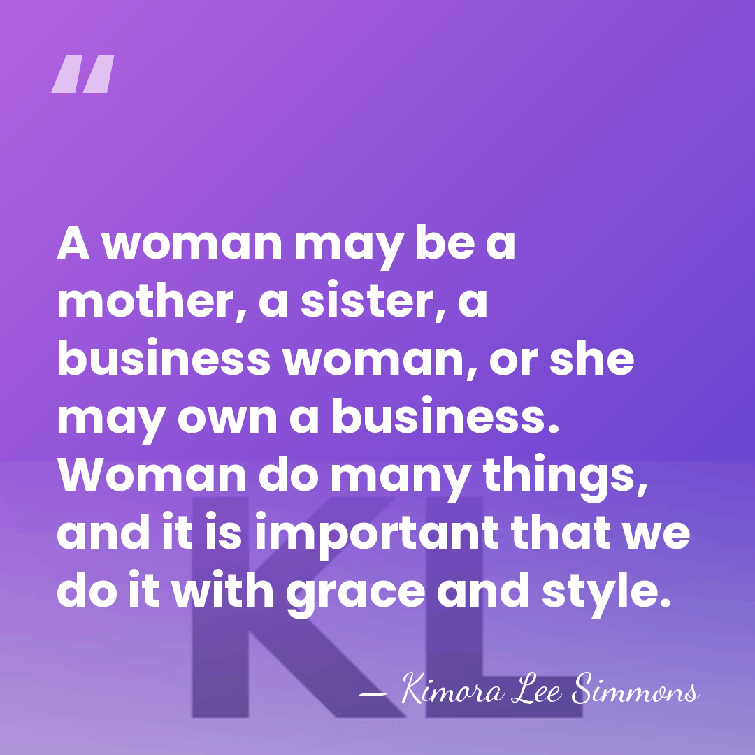 A woman may be a mother, a sister, a business woman, or&hellip; - Kimora Lee Simmons