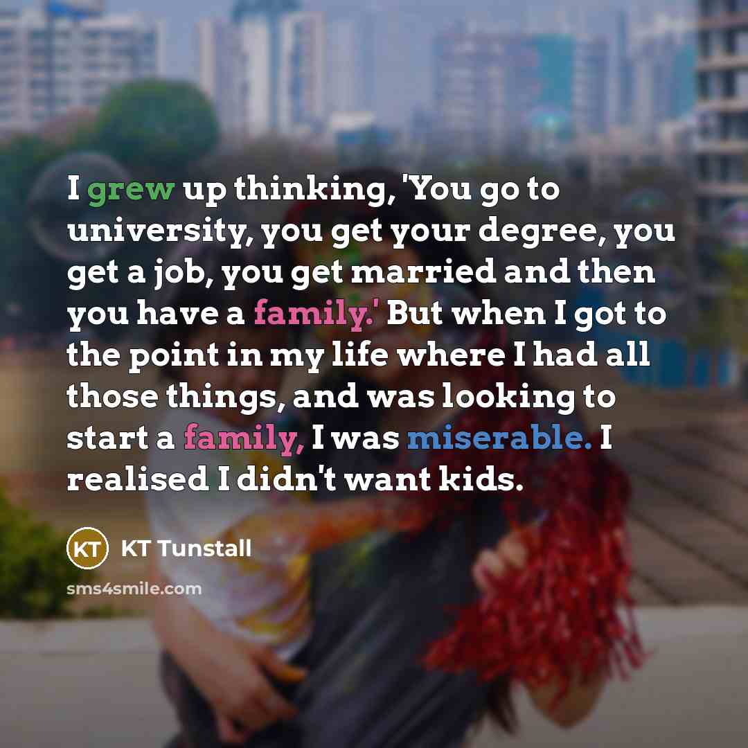 “I grew up thinking, 'You go to university, you get…” quote by KT Tunstall