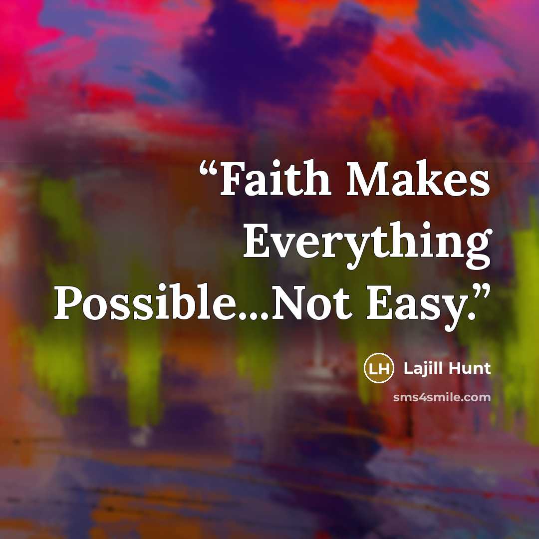 “Faith Makes Everything Possible...Not Easy.” quote by Lajill Hunt