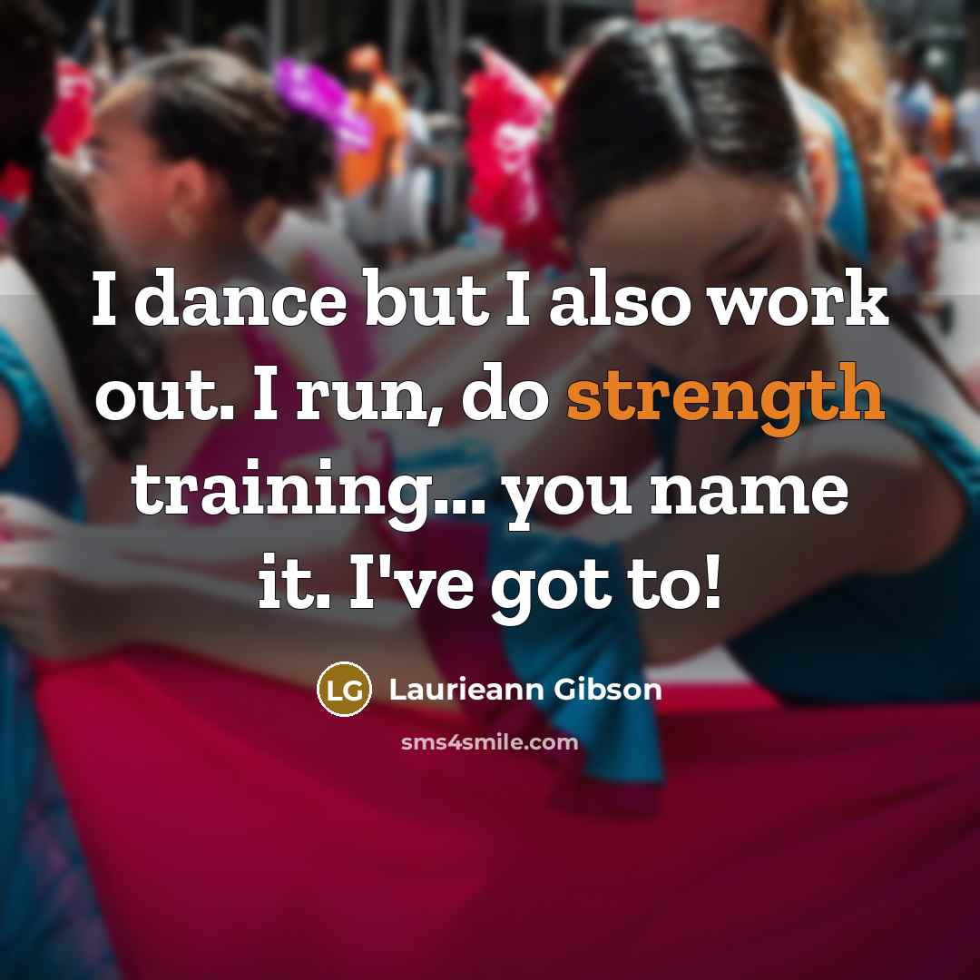 “I dance but I also work out. I run, do…” quote by Laurieann Gibson