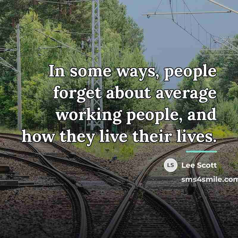 “In some ways, people forget about average working people, and…” quote by Lee Scott