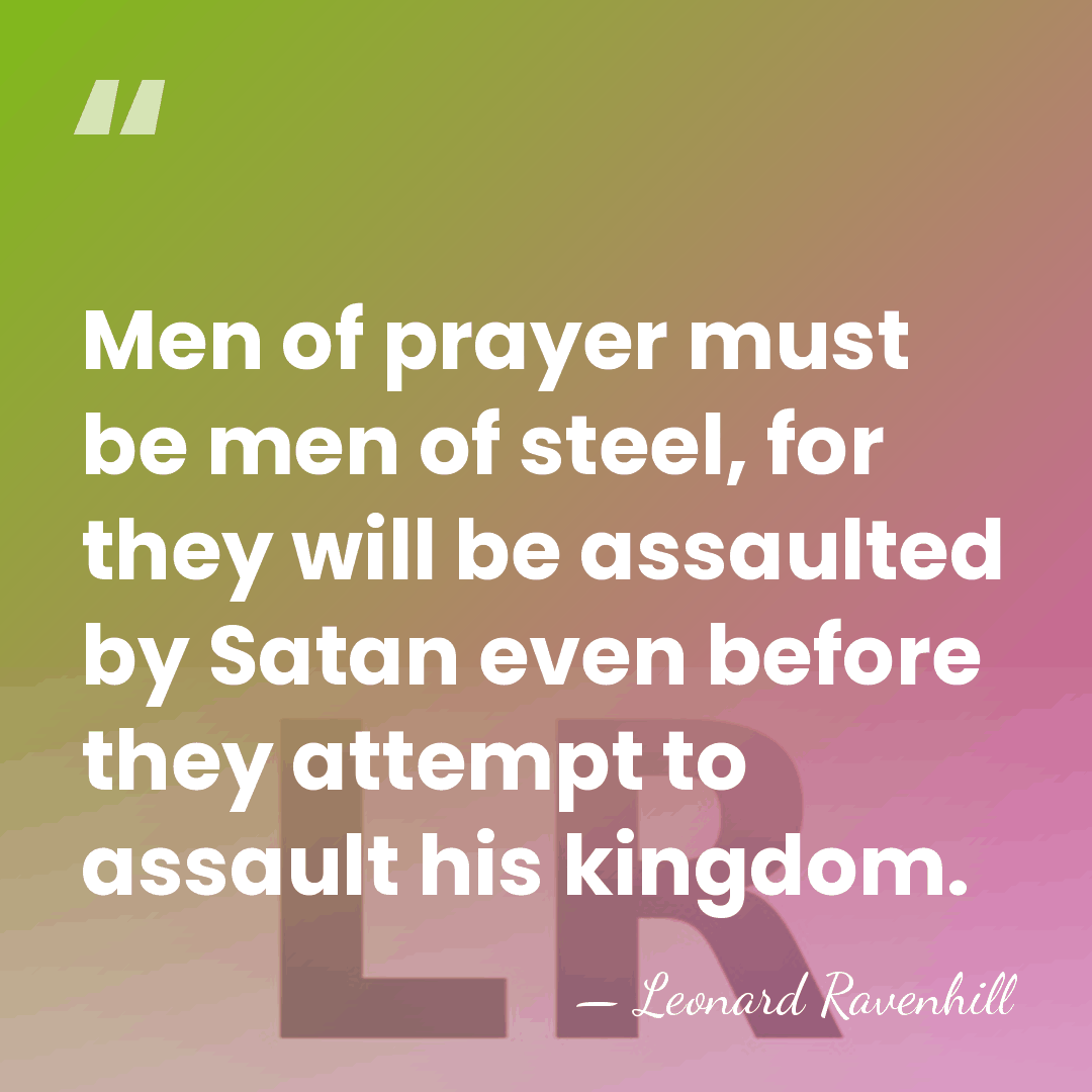Men of prayer must be men of steel, for they will be&hellip; - Leonard Ravenhill