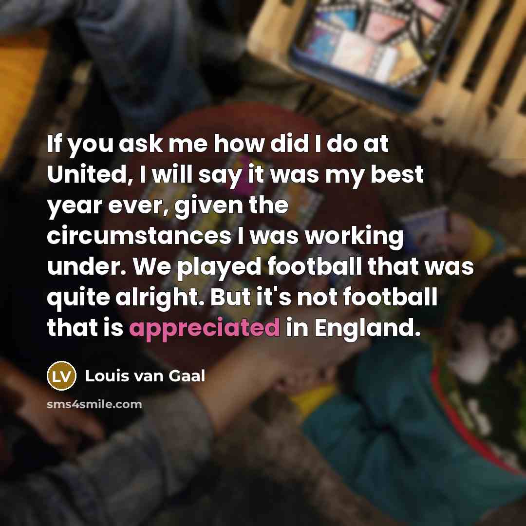 “If you ask me how did I do at United,…” quote by Louis van Gaal