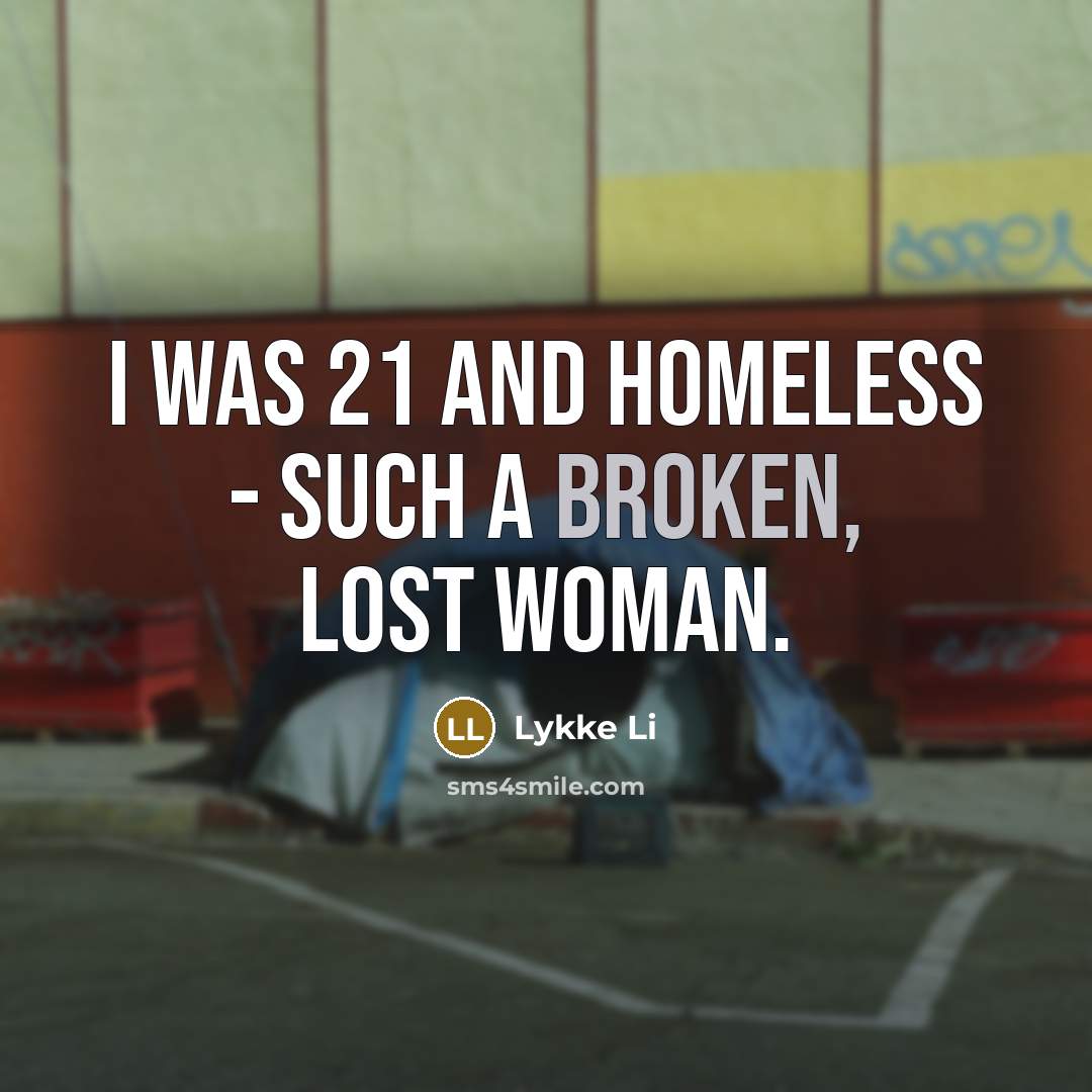 “I was 21 and homeless - such a broken, lost…” quote by Lykke Li