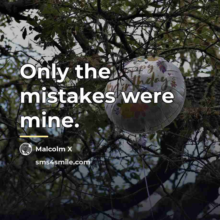 “Only the mistakes were mine.…” quote by Malcolm X