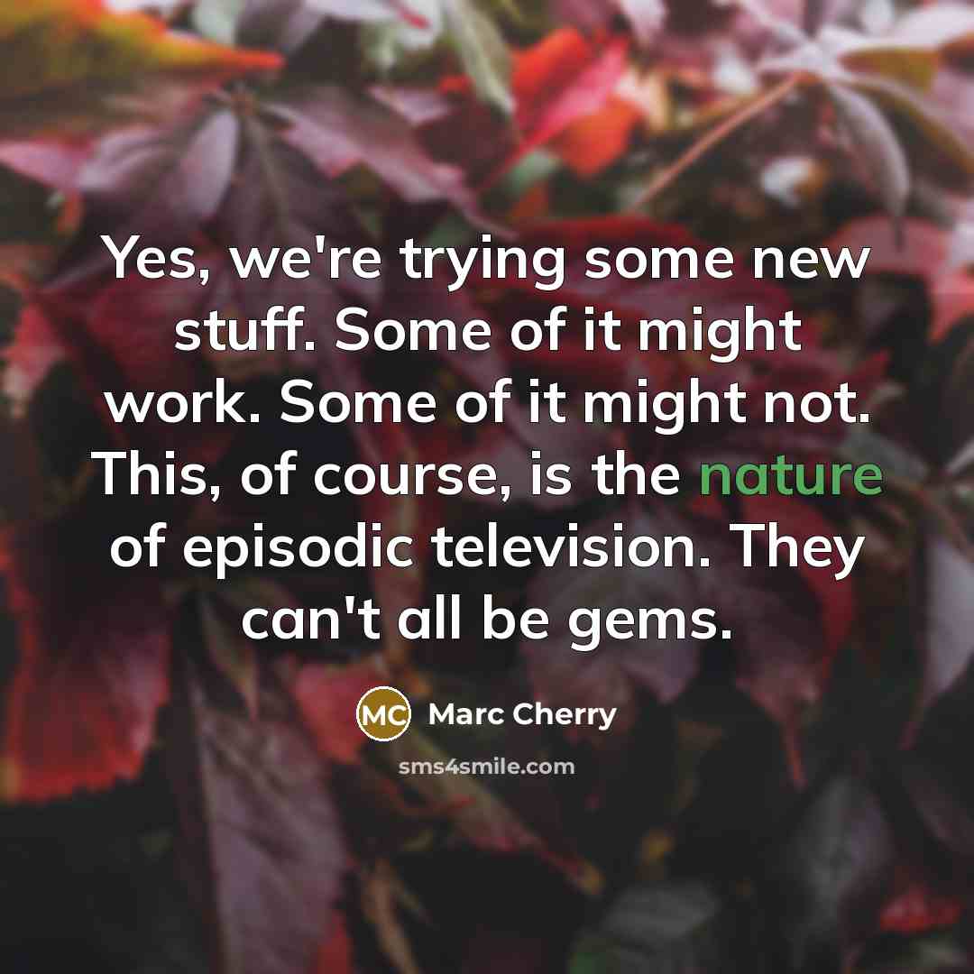 “Yes, we're trying some new stuff. Some of it might…” quote by Marc Cherry