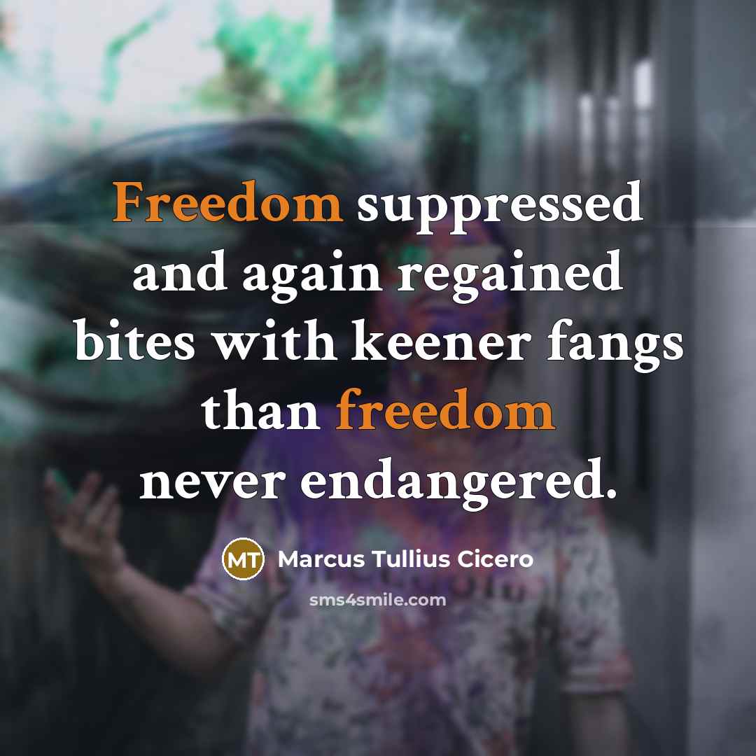 “Freedom suppressed and again regained bites with keener fangs than…” quote by Marcus Tullius Cicero