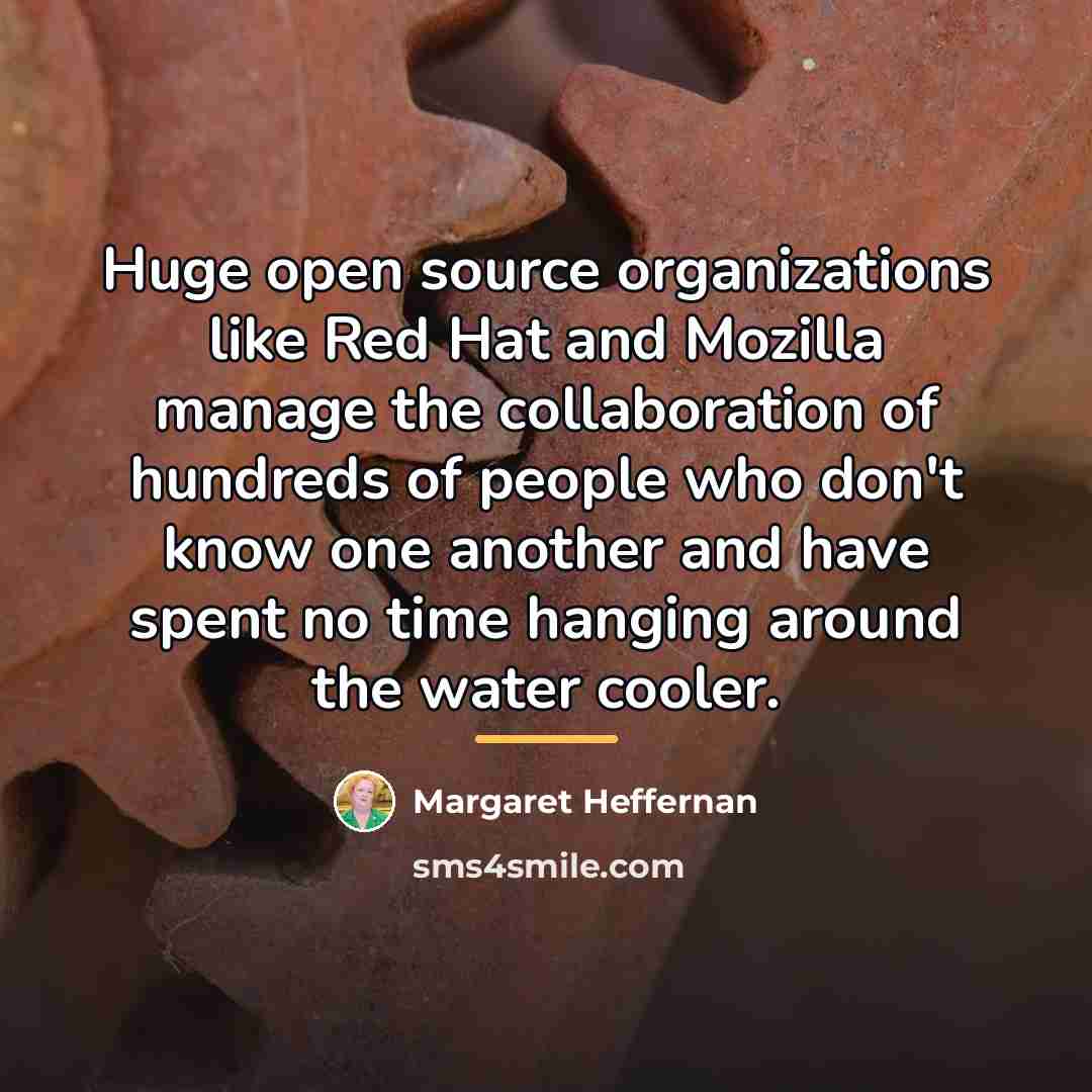 “Huge open source organizations like Red Hat and Mozilla manage…” quote by Margaret Heffernan