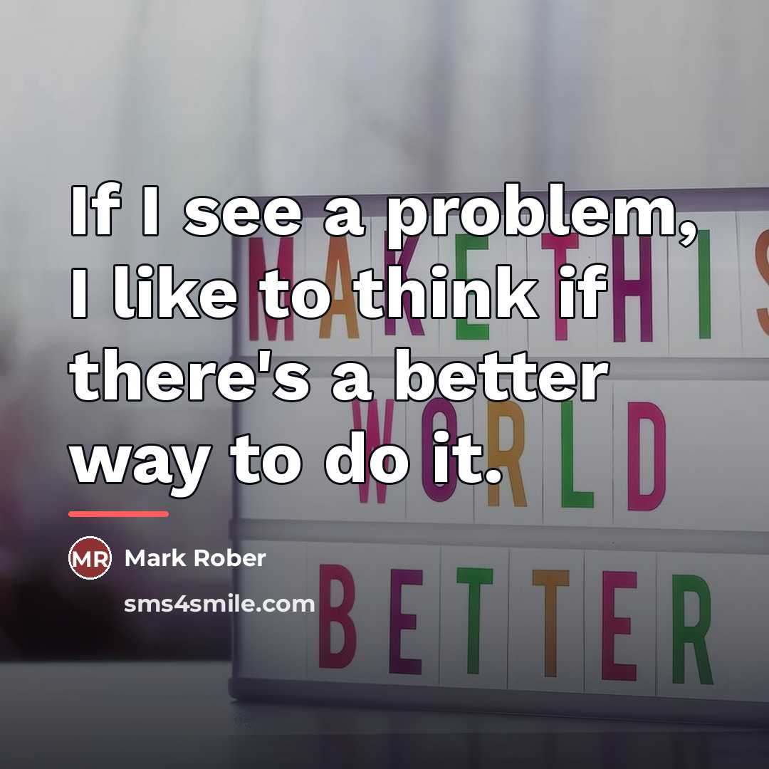 “If I see a problem, I like to think if…” quote by Mark Rober